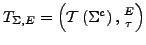 $ T_{\Sigma,E}=\left(\mathcal{T}\left(\Sigma^{c}\right),{{E\atop \tau}}\right)$