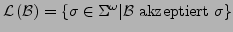 $ \mathcal{L}\left(\mathcal{B}\right)=\left\{ \sigma\in\Sigma^{\omega}\vert\mathcal{B}\textrm{ akzeptiert }\sigma\right\} $