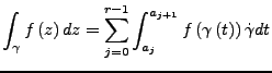 $\displaystyle \int_{\gamma}f\left(z\right)dz=\sum_{j=0}^{r-1}\int_{a_{j}}^{a_{j+1}}f\left(\gamma\left(t\right)\right)\dot{\gamma}dt$