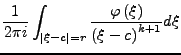 $\displaystyle \frac{1}{2\pi i}\int_{\left\vert\xi-c\right\vert=r}\frac{\varphi\left(\xi\right)}{\left(\xi-c\right)^{k+1}}d\xi$