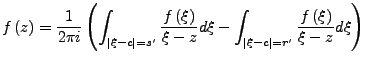 $\displaystyle f\left(z\right)=\frac{1}{2\pi i}\left(\int_{\left\vert\xi-c\right...
...-\int_{\left\vert\xi-c\right\vert=r'}\frac{f\left(\xi\right)}{\xi-z}d\xi\right)$