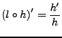 $\displaystyle \left(l\circ h\right)'=\frac{h'}{h}$