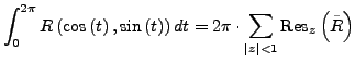 $\displaystyle \int_{0}^{2\pi}R\left(\cos\left(t\right),\sin\left(t\right)\right...
...2\pi\cdot\sum_{\left\vert z\right\vert<1}\textrm{Res}_{z}\left(\tilde{R}\right)$