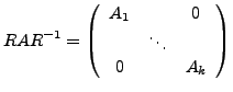 $\displaystyle RAR^{-1}=\left(\begin{array}{ccc}
A_{1} & & 0\\
& \ddots\\
0 & & A_{k}\end{array}\right)$