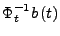 $\displaystyle \Phi_{t}^{-1}b\left(t\right)$