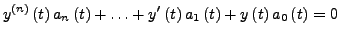 $\displaystyle y^{\left(n\right)}\left(t\right)a_{n}\left(t\right)+\ldots+y'\left(t\right)a_{1}\left(t\right)+y\left(t\right)a_{0}\left(t\right)=0$