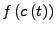 $\displaystyle f\left(c\left(t\right)\right)$