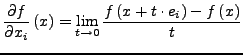 $\displaystyle \frac{\partial f}{\partial x_{i}}\left(x\right)=\lim_{t\rightarrow0}\frac{f\left(x+t\cdot e_{i}\right)-f\left(x\right)}{t}$