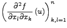 $\displaystyle \left(\frac{\partial^{2}f}{\partial x_{l}\partial x_{k}}\left(u\right)\right)_{k,l=1}^{n}$