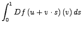$\displaystyle \int_{0}^{1}Df\left(u+v\cdot s\right)\left(v\right)ds$