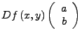 $\displaystyle Df\left(x,y\right)\left(\begin{array}{c}
a\\
b\end{array}\right)$