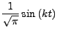 $\displaystyle \frac{1}{\sqrt{\pi}}\sin\left(kt\right)$