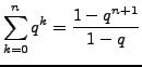 $\displaystyle \sum_{k=0}^{n}q^{k}=\frac{1-q^{n+1}}{1-q}$