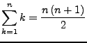 $\displaystyle \sum_{k=1}^{n}k=\frac{n\left(n+1\right)}{2}$