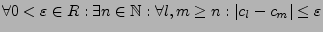 $\displaystyle \forall0<\varepsilon\in R:\exists n\in\mathbb{N}:\forall l,m\geq n:\left\vert c_{l}-c_{m}\right\vert\leq\varepsilon$