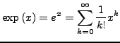 $\displaystyle \exp\left(x\right)=e^{x}=\sum_{k=0}^{\infty}\frac{1}{k!}x^{k}$
