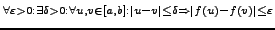 $\displaystyle {\scriptstyle \forall\varepsilon>0:\exists\delta>0:\forall u,v\in...
...\Rightarrow\left\vert f\left(u\right)-f\left(v\right)\right\vert\le\varepsilon}$