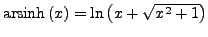 $ \textrm{arsinh}\left(x\right)=\ln\left(x+\sqrt{x^{2}+1}\right)$