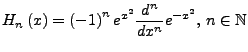 $\displaystyle H_{n}\left(x\right)=\left(-1\right)^{n}e^{x^{2}}\frac{d^{n}}{dx^{n}}e^{-x^{2}},  n\in\mathbb{N}$