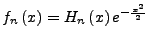 $ f_{n}\left(x\right)=H_{n}\left(x\right)e^{-\frac{x^{2}}{2}}$