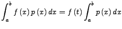 $\displaystyle \int_{a}^{b}f\left(x\right)p\left(x\right)dx=f\left(t\right)\int_{a}^{b}p\left(x\right)dx$