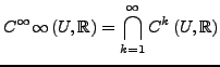 $\displaystyle C^{\infty}\infty\left(U,\mathbb{R}\right)=\bigcap_{k=1}^{\infty}C^{k}\left(U,\mathbb{R}\right)$