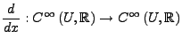 $\displaystyle \frac{d}{dx}:C^{\infty}\left(U,\mathbb{R}\right)\rightarrow C^{\infty}\left(U,\mathbb{R}\right)$