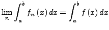 $\displaystyle \lim_{n}\int_{a}^{b}f_{n}\left(x\right)dx=\int_{a}^{b}f\left(x\right)dx$