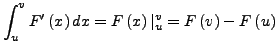 $\displaystyle \int_{u}^{v}F'\left(x\right)dx=F\left(x\right)\vert _{u}^{v}=F\left(v\right)-F\left(u\right)$