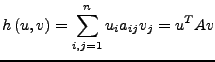 $\displaystyle h\left(u,v\right)=\sum_{i,j=1}^{n}u_{i}a_{ij}v_{j}=u^{T}Av$
