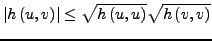 $\displaystyle \left\vert h\left(u,v\right)\right\vert\le\sqrt{h\left(u,u\right)}\sqrt{h\left(v,v\right)}$
