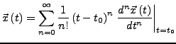 $\displaystyle \vec{x}\left(t\right)=\sum_{n=0}^{\infty}\frac{1}{n!}\left(t-t_{0}\right)^{n}\left.\frac{d^{n}\vec{x}\left(t\right)}{dt^{n}}\right\vert _{t=t_{0}}$