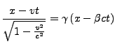 $\displaystyle \frac{x-vt}{\sqrt{1-\frac{v^{2}}{c^{2}}}}=\gamma\left(x-\beta ct\right)$