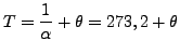 $\displaystyle T=\frac{1}{\alpha}+\theta=273,2+\theta$