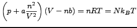$\displaystyle \left(p+a\frac{n^{2}}{V^{2}}\right)\left(V-nb\right)=nRT=Nk_{B}T$