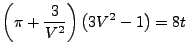 $\displaystyle \left(\pi+\frac{3}{V^{2}}\right)\left(3V^{2}-1\right)=8t$