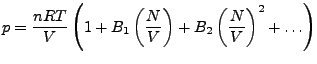 $\displaystyle p=\frac{nRT}{V}\left(1+B_{1}\left(\frac{N}{V}\right)+B_{2}\left(\frac{N}{V}\right)^{2}+\ldots\right)$