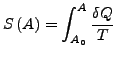 $\displaystyle S\left(A\right)=\int_{A_{0}}^{A}\frac{\delta Q}{T}$