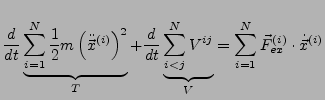 $\displaystyle \frac{d}{dt}\underbrace{\sum_{i=1}^{N}\frac{1}{2}m\left(\ddot{\ve...
...=\sum_{i=1}^{N}\vec{F}_{ex}^{\left(i\right)}\cdot\dot{\vec{x}}^{\left(i\right)}$