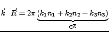 $ \vec{k}\cdot\vec{R}=2\pi\underbrace{\left(k_{1}n_{1}+k_{2}n_{2}+k_{3}n_{3}\right)}_{\in\mathbb{Z}}$