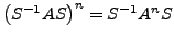 $\displaystyle \left(S^{-1}AS\right)^{n}=S^{-1}A^{n}S$