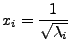 $\displaystyle x_{i}=\frac{1}{\sqrt{\lambda_{i}}}$