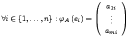 $ \forall i\in\left\{ 1,\ldots,n\right\} :\varphi_{A}\left(e_{i}\right)=\left(\begin{array}{c}
a_{1i}\\
\vdots\\
a_{mi}\end{array}\right)$