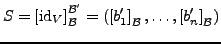 $\displaystyle S=\left[\textrm{id}_{V}\right]_{\mathcal{B}}^{\mathcal{B}'}=\left(\left[b'_{1}\right]_{\mathcal{B}},\ldots,\left[b'_{n}\right]_{\mathcal{B}}\right)$