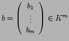 $ b=\left(\begin{array}{c}
b_{1}\\
\vdots\\
b_{m}\end{array}\right)\in K^{m}$