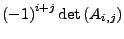 $\displaystyle \left(-1\right)^{i+j}\det\left(A_{i,j}\right)$
