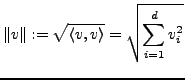 $\displaystyle \left\Vert v\right\Vert :=\sqrt{\left\langle v,v\right\rangle }=\sqrt{\sum_{i=1}^{d}v_{i}^{2}}$