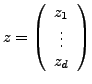$ z=\left(\begin{array}{c}
z_{1}\\
\vdots\\
z_{d}\end{array}\right)$