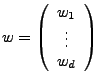 $ w=\left(\begin{array}{c}
w_{1}\\
\vdots\\
w_{d}\end{array}\right)$