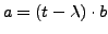 $ a=\left(t-\lambda\right)\cdot b$